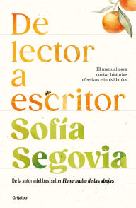 Title: De lector a escritor: El manual para contar historias efectivas e inolvidables, Author: Sofía Segovia
