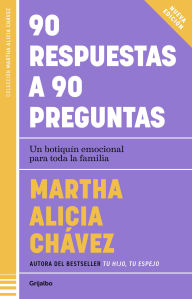 Title: 90 respuestas a 90 preguntas:Un botiquín emocional para toda la familia / 90 Ans wers to 90 Questions, Author: Martha Alicia Chávez