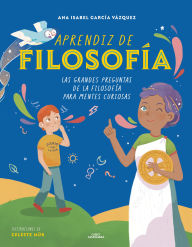 Title: Aprendiz de filosofía. Las grandes preguntas de la filosofía para mentes curiosas / Curious About Philosophy, Author: Ana Isabel García Vázquez