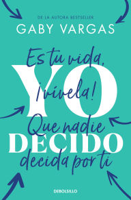Download android books Yo decido. Es tu vida, ¡vívela! Que nadie decida por ti / I Decide 9786073854078 by Gaby Vargas (English Edition)