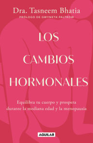 Title: Los cambios hormonales: Equilibra tu cuerpo y prospera durante la mediana edad y la menopausia, Author: Dra. Tasneem Bhatia