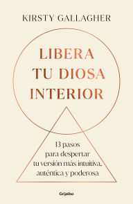Title: Libera tu Diosa interior: 13 pasos para despertar tu versión más intuitiva, auténtica y poderosa / The Goddess Path, Author: Kirsty Gallagher