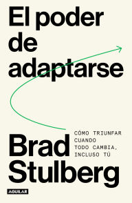 Title: El poder de adaptarse: Cómo triunfar cuando todo cambia, incluso tú, Author: Brad Stulberg