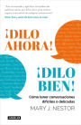 ¡Dilo ahora! ¡Dilo bien!: Cómo tener conversaciones difíciles o delicadas