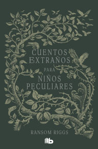 Title: Cuentos extraños para niños peculiares / Tales of the Peculiar, Author: Ransom Riggs