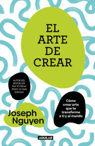 Title: El arte de crear / The Art of Creating, Author: Joseph Nguyen