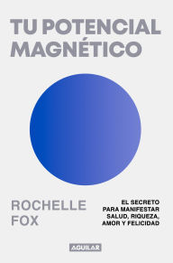 Title: Tu potencial magnético / Magnetic, The Life-Changing Power of the Subconscious, Author: Rochelle Fox