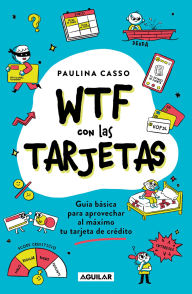 Title: WTF con las tarjetas: Guía básica para aprovechar al máximo tu tarjeta de crédito, Author: Paulina Casso