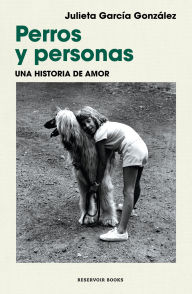 Title: Perros y personas. una historia de amor / Dogs and People: A Love Story, Author: Julieta García González
