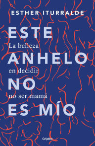Title: Este anhelo no es mÃ­o / This Yearning Doesnt Belong to Me, Author: Esther Iturralde