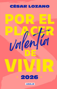 Title: Libro agenda Por el placer de vivir 2026. Valentía / For the Pleasure of Living 2026. Courage, Author: César Lozano