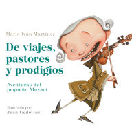 Title: De viajes, pastores y prodigios. La infancia de Mozart / Of Travels, Shepherds, and Prodigies: Adventures of Little Mozart, Author: Mario Iván Martínez