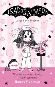 Title: Isadora Moon juega a ser doctora / Isadora Moon Helps Out, Author: Harriet Muncaster