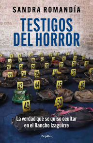 Free downloaded ebooks Testigos del horror: La verdad que se quiso ocultar en el Rancho Izaguirre in English 9786073865012 iBook ePub by Sandra Romandía