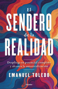 Title: El sendero de la realidad: Despliega tu potencial completo y alcanza la autorrealización, Author: Emanuel Toledo