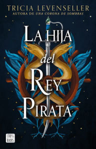Title: La hija del Rey Pirata, Author: Tricia Levenseller