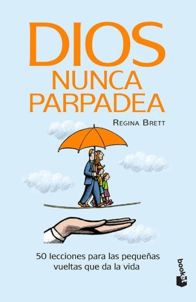 Dios nunca parpadea: 50 lecciones para las peque as vueltas que da la vida / God Never Blinks: 50 Lessons for Life's Little Detours (Spanish Edition)