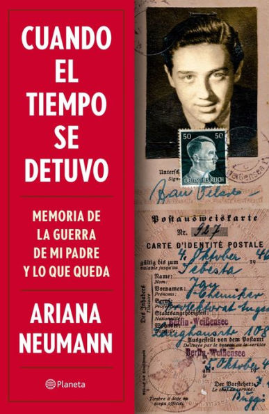 Cuando el tiempo se detuvo: Memorias de la guerra de mi padre y lo que queda / When Time Stopped: A Memoir of My Father's War and What Remains (Spanish Edition)