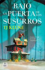 Title: Bajo la puerta de los susurros (Edición mexicana), Author: TJ Klune