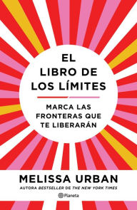 Title: El libro de los límites (Edición mexicana): Marca las fronteras que te liberarán, Author: Melissa Urban