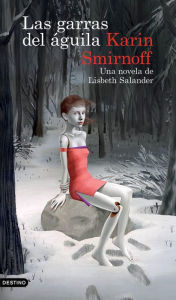Title: Las garras del águila: una novela de Lisbeth Salander (Serie Millennium) / The Girl in the Eagle's Talons, Author: Karin Smirnoff