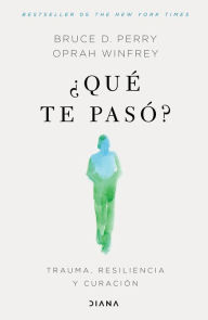 Title: ¿Qué te pasó?: Trauma, resiliencia y curación / What Happened to You?: Conversations on Trauma, Resilience, and Healing, Author: Oprah Winfrey