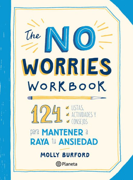 The No Worries Workbook: 124 listas, actividades y consejos para mantener a raya tu ansiedad: 124 listas, actividades y consejos para mantener a raya tu ansiedad