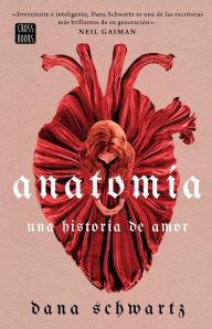 Title: Anatomía: Una historia de amor / Anatomy: A Love Story, Author: Dana Schwartz