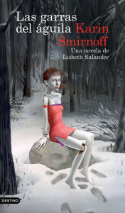 Title: Las garras del águila: Una novela de Lisbeth Salander (Edición mexicana) (Serie Millennium) / The Girl in the Eagle's Talons, Author: Karin Smirnoff