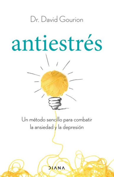 Antiestrés (Edición mexicana): Un método sencillo para combatir la ansiedad y la depresión