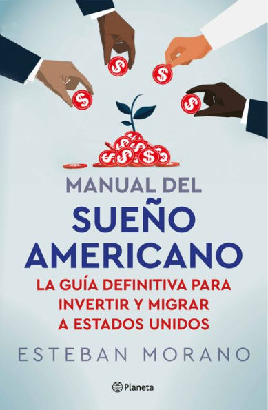 Manual del sueño americano: La guía definitiva para invertir y migrar a Estados Unidos / The American Dream Manual