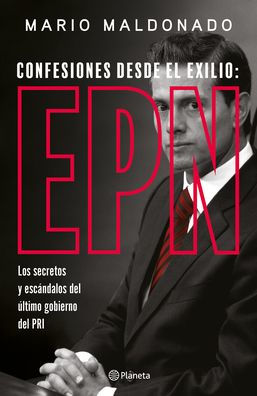 Confesiones desde el exilio: Enrique Peña Nieto / Confessions from Exile: Enrique Peña Nieto