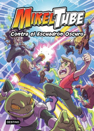 Title: MikelTube 6. Contra el Escuadrón Oscuro / MikelTube 6. Against The Dark Squad, Author: Mikeltube