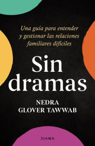 Title: Sin dramas: Una guía para entender y gestionar las relaciones familiares difíciles, Author: Nedra Glover Tawwab