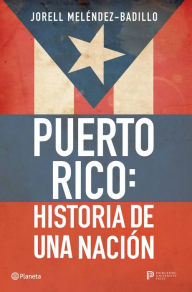 Title: Puerto Rico: Historia de una nación / Puerto Rico: A National History, Author: Jorell Meléndez-Badillo