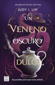 Title: Un veneno oscuro y dulce, Author: Judy I. Lin