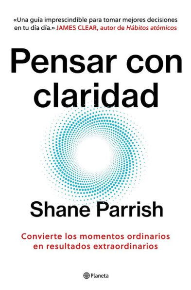 Pensar con claridad (Español neutro): Convierte los momentos ordinarios en resultados extraordinarios