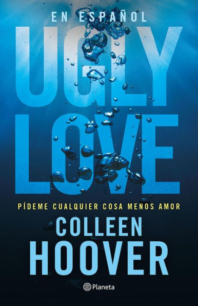 Ugly Love. Pídeme cualquier cosa menos amor (Español neutro): Por la autora de Romper el círculo