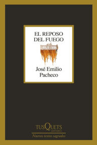 Title: El reposo del fuego, Author: Jos  Emilio Pacheco