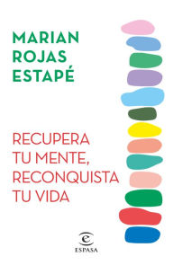 Title: Recupera tu mente, reconquista tu vida / Recover Your Mind, Reconquer Your Life, Author: Marian Rojas