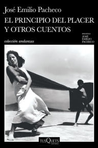 Title: El principio del placer y otros cuentos, Author: José Emilio Pacheco