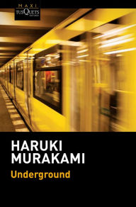 Title: Underground: El atentado con gas sarín en el metro de Tokio y la psicología japonesa / Underground: The Tokyo Gas Attack and the Japanese Psyche, Author: Haruki Murakami