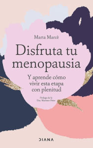 Title: Disfruta tu menopausia (Edición mexicana): Y aprende cómo vivir esta etapa con plenitud, Author: Marta Marcè