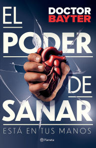 Title: El poder de sanar: Está en tus manos / The Power to Heal, Author: Doctor Bayter