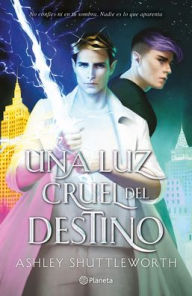 Title: Una luz cruel del destino / A Cruel and Fated Light, Author: Ashley Shuttleworth