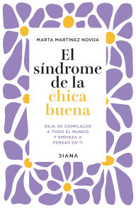 Title: El síndrome de la chica buena (Edición mexicana): Deja de complacer a todo el mundo y empieza a pensar en ti, Author: Marta Martínez Novoa