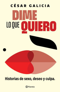 Title: Dime lo que quiero, Author: César Galicia