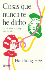 Cosas que nunca te he dicho (Edición mexicana): Cartas sobre psicología para mi hija