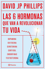 Title: Las seis hormonas que van a revolucionar tu vida (Edición mexicana): Dopamina, oxitocina, serotonina, cortisol, endorfinas, testosterona / High on Life, Author: David JP Phillips