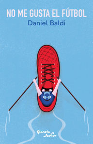 Title: No me gusta el fútbol / I Don't Like Soccer, Author: Daniel Baldi